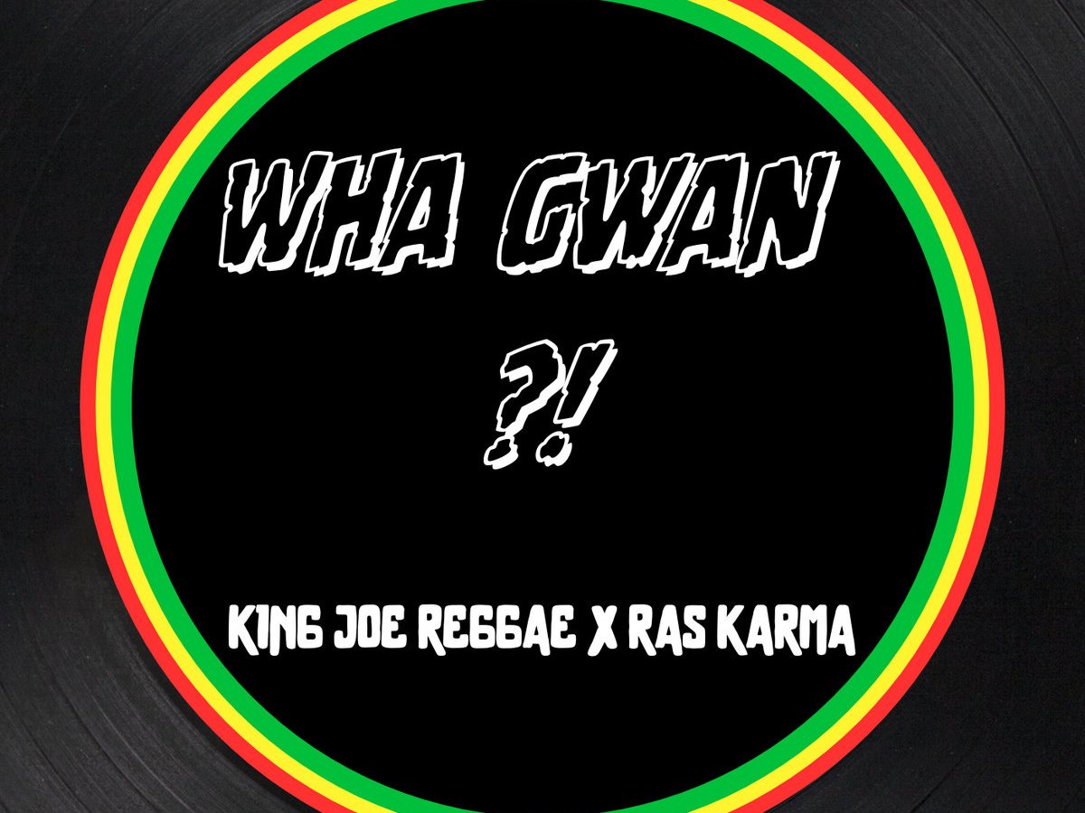 Music: King Joe Reggae, Ras Karma – Wha&nbsp;Gwan